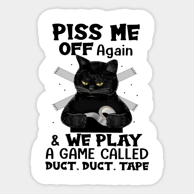 Black Cat Piss Me Off Again And We Play A Game Black Cat Piss Me Off Again And We Play